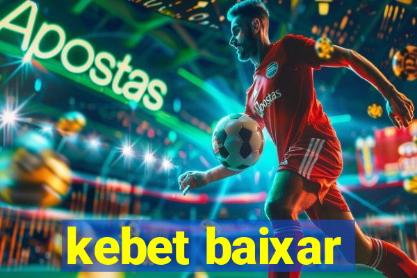 kebet baixar