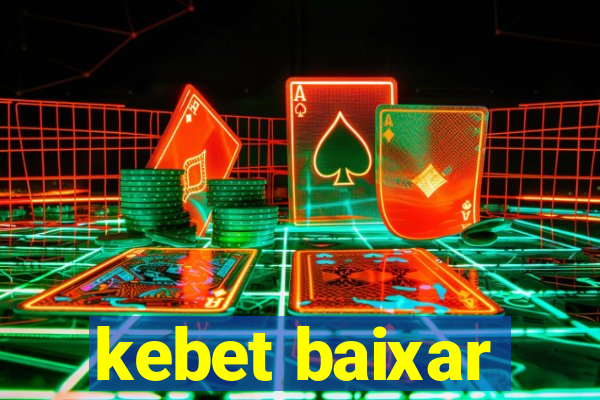 kebet baixar