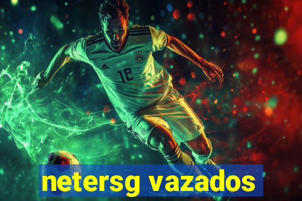 netersg vazados