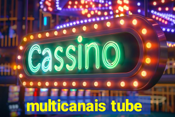 multicanais tube