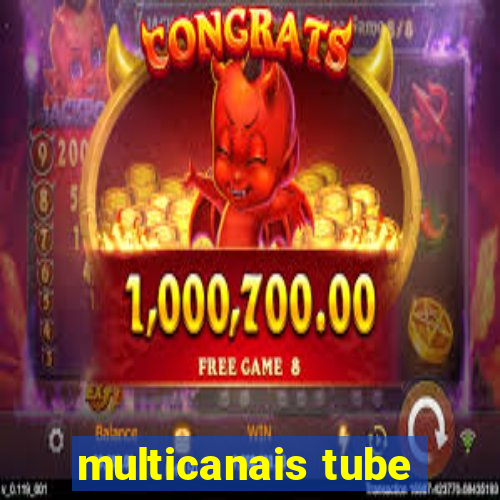 multicanais tube