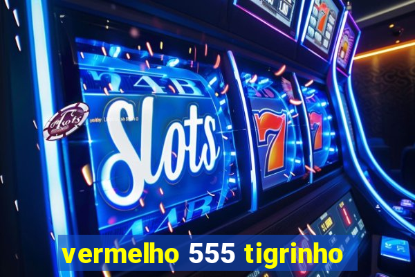vermelho 555 tigrinho