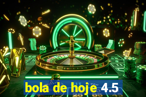 bola de hoje 4.5