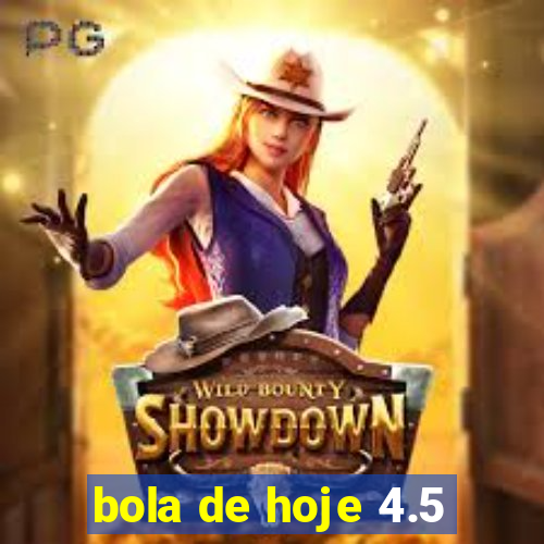 bola de hoje 4.5