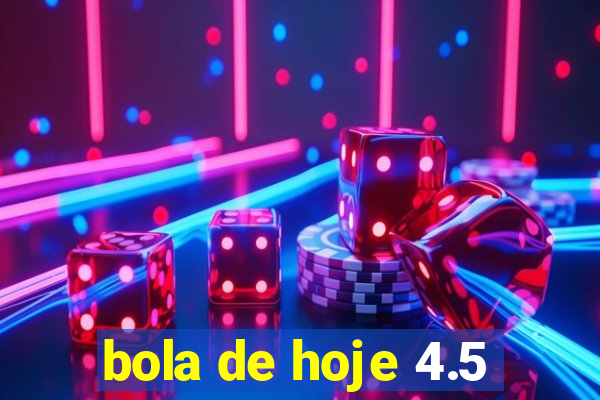 bola de hoje 4.5