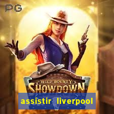 assistir liverpool no futemax