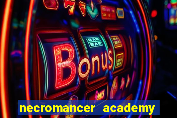 necromancer academy and the genius summoner 99