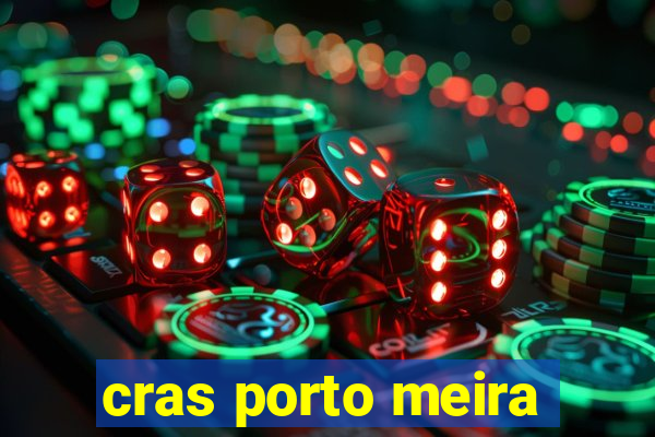 cras porto meira