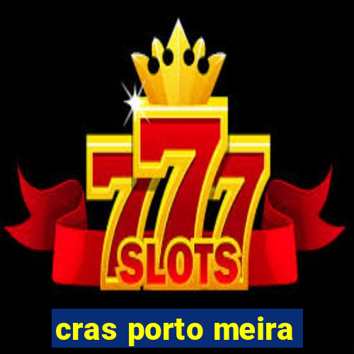 cras porto meira