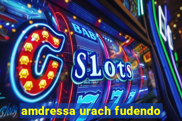 amdressa urach fudendo