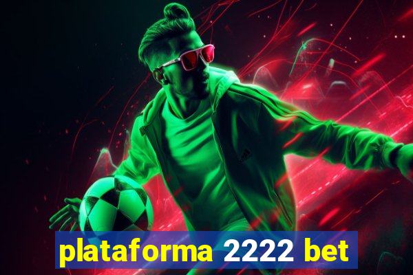 plataforma 2222 bet