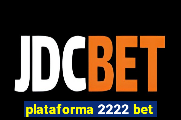 plataforma 2222 bet