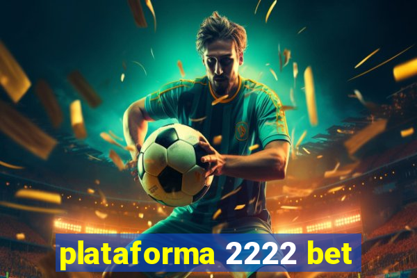 plataforma 2222 bet