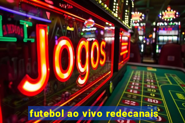 futebol ao vivo redecanais