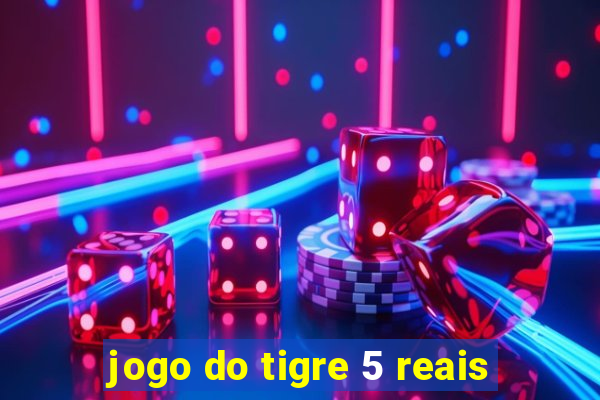 jogo do tigre 5 reais