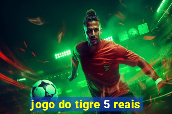 jogo do tigre 5 reais