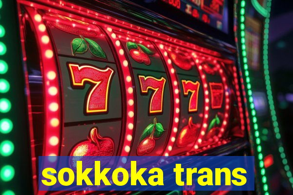 sokkoka trans