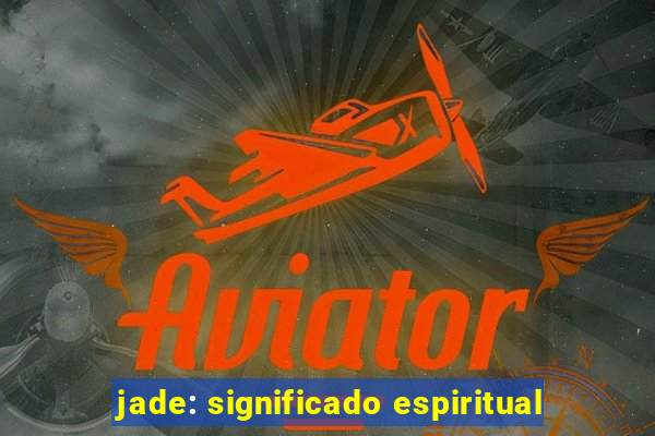 jade: significado espiritual