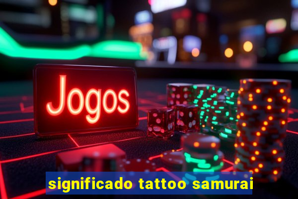 significado tattoo samurai