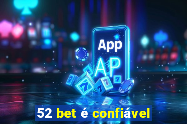52 bet é confiável