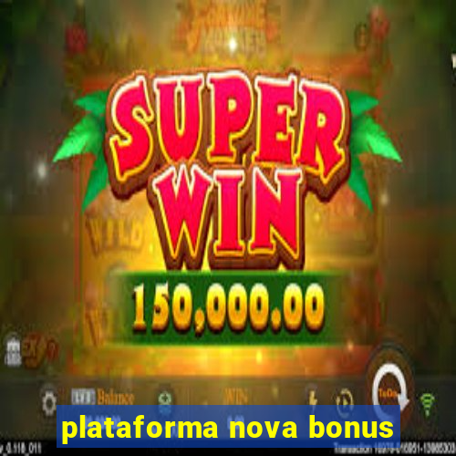 plataforma nova bonus