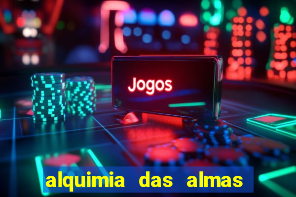 alquimia das almas 3 temporada a serie alquimia das