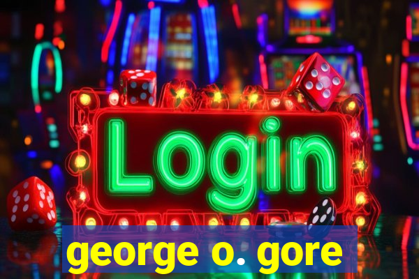 george o. gore