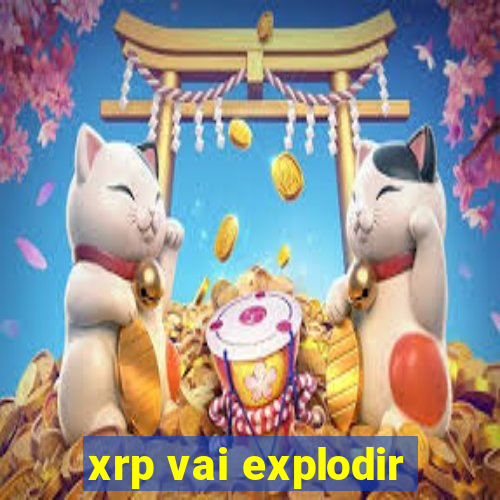 xrp vai explodir