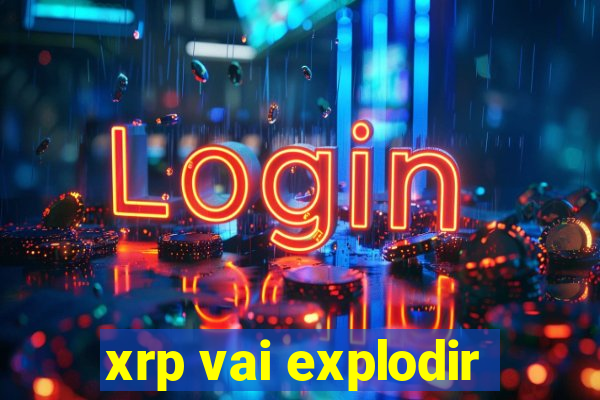 xrp vai explodir