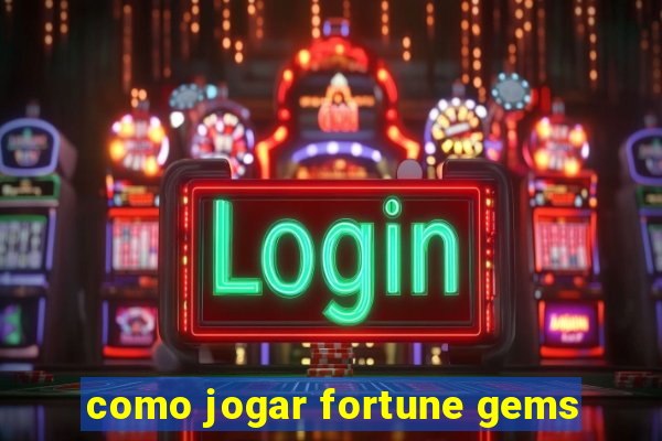 como jogar fortune gems