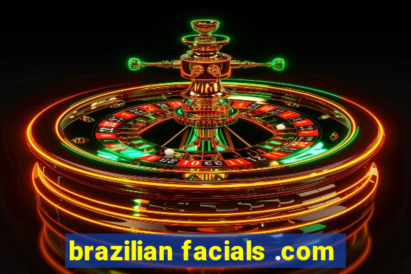 brazilian facials .com