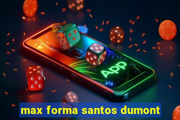 max forma santos dumont