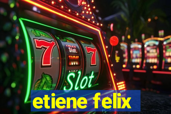 etiene felix