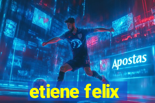 etiene felix