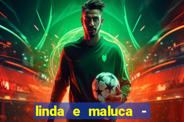linda e maluca - orochi letra