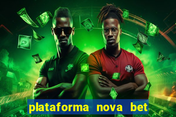 plataforma nova bet com bonus de cadastro