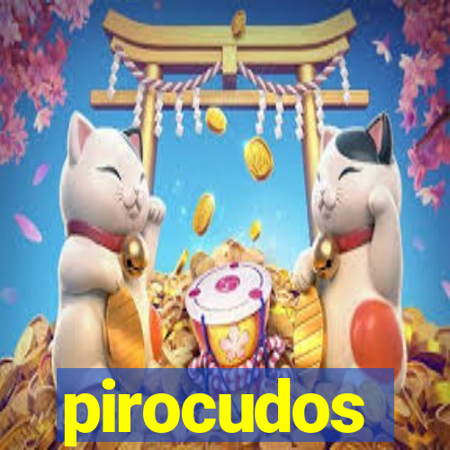 pirocudos