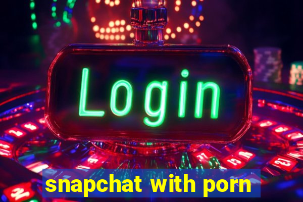 snapchat with porn