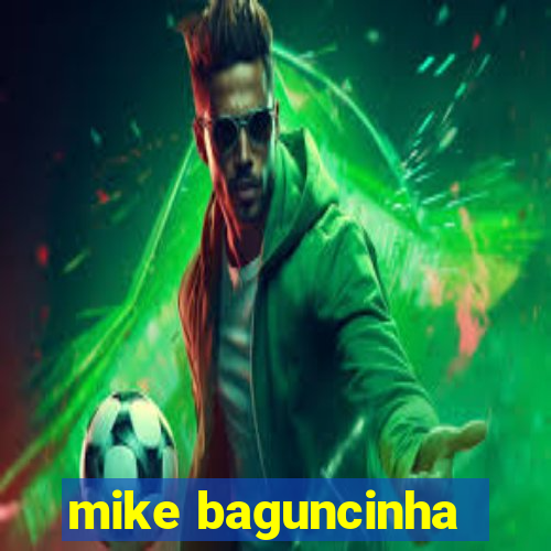 mike baguncinha