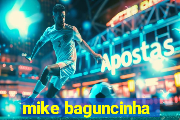 mike baguncinha