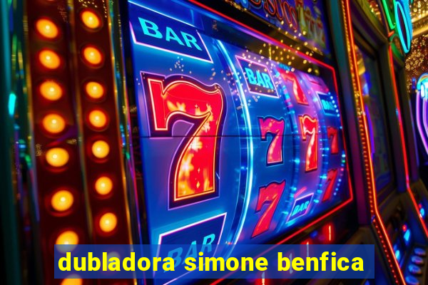 dubladora simone benfica
