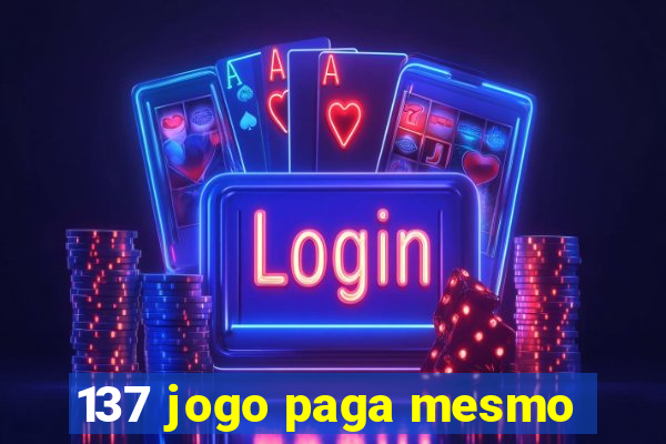 137 jogo paga mesmo