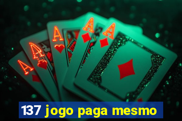 137 jogo paga mesmo