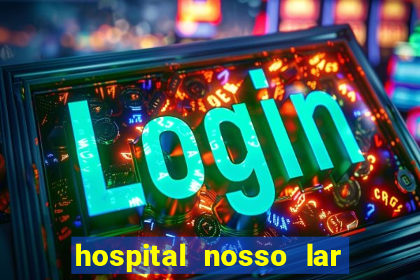 hospital nosso lar fortaleza telefone