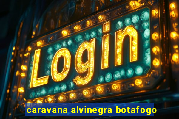 caravana alvinegra botafogo