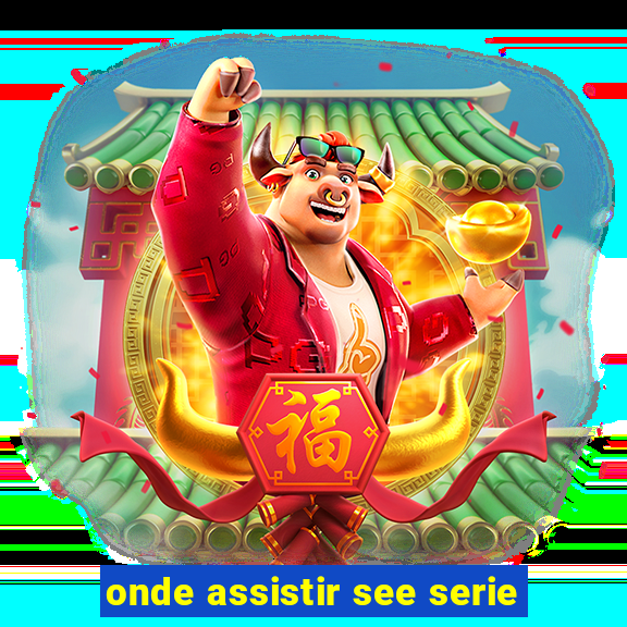 onde assistir see serie