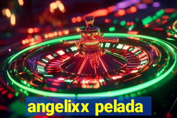 angelixx pelada