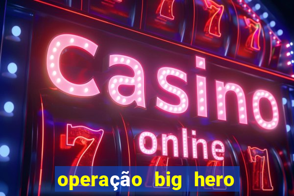 operação big hero assistir online
