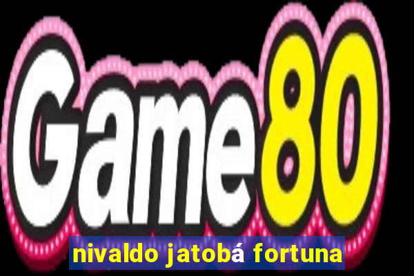 nivaldo jatobá fortuna