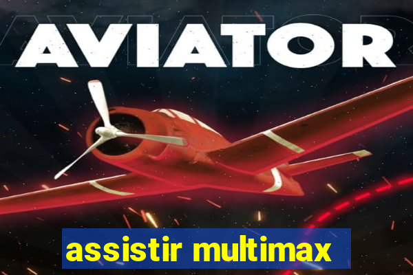 assistir multimax